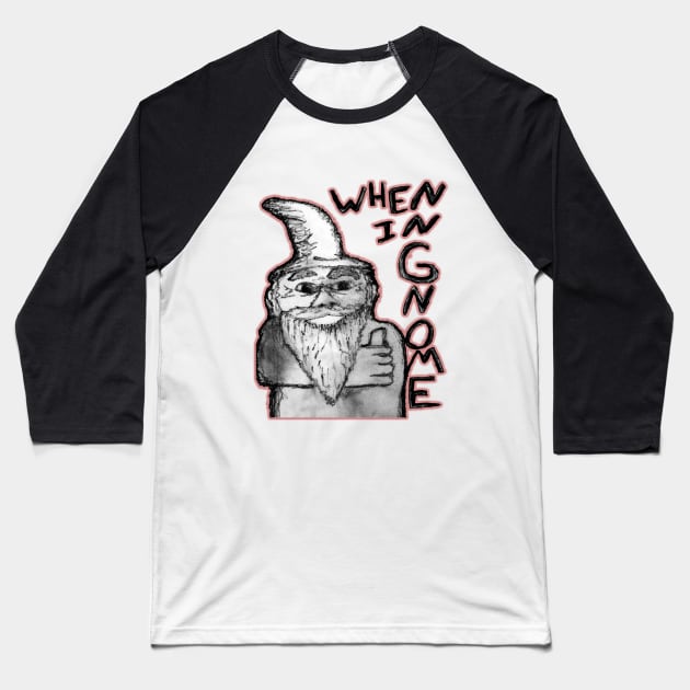 When In Gnome Baseball T-Shirt by IanWylie87